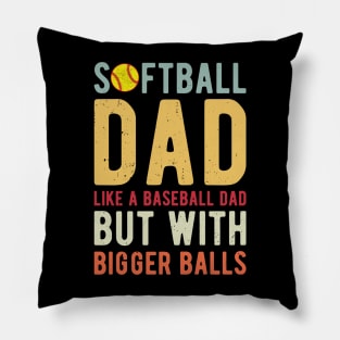 Softball Dad Like A Baseball Dad But With Bigger Balls Pillow