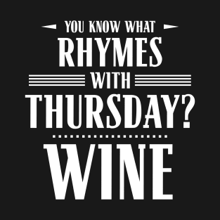 You Know What Rhymes with Thursday? Wine T-Shirt