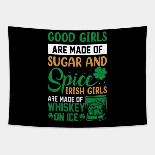 Good Girls Are Made Of Sugar And Spice Irish Girls Are Made Of Whiskey And Ice Tapestry