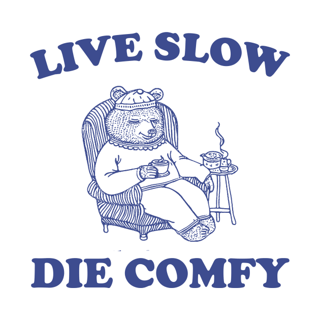 Live Slow Die Comfy T-Shirt, Bear Funny Meme 90s by Hamza Froug