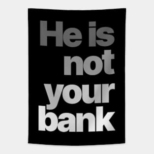 HE IS NOT YOUR BANK Ver.3 Tapestry