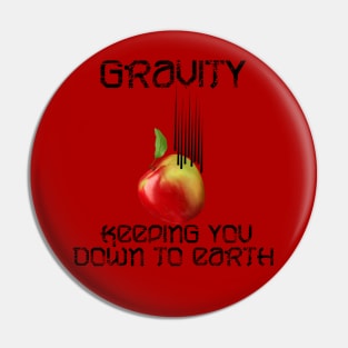 Gravity keeps you down to earth Pin