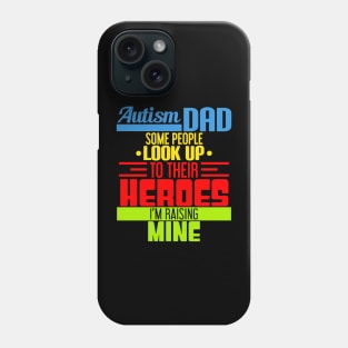 Autism Dad Some People Look Up To Their Heroes I'm Rasing Mine Phone Case