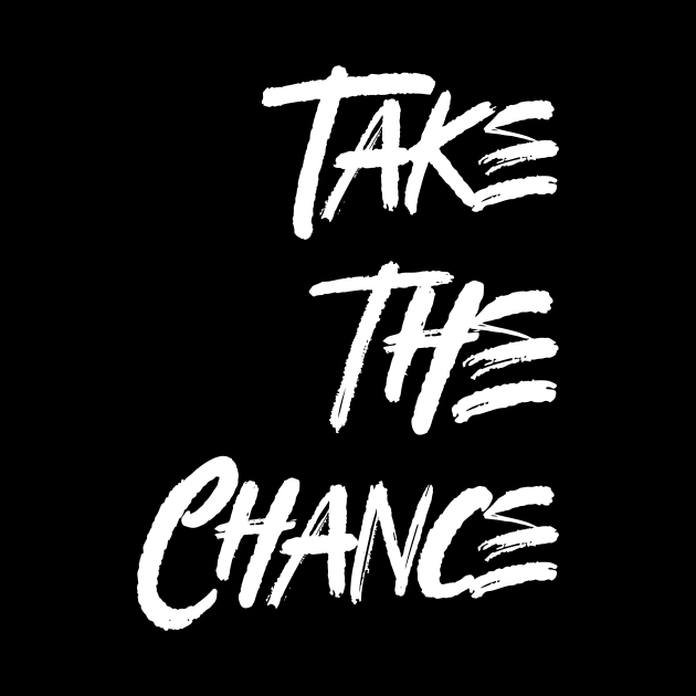 take a chance by Tip Top Tee's