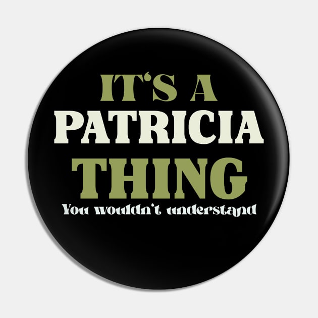 It's a Patricia Thing You Wouldn't Understand Pin by Insert Name Here