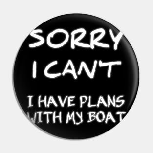 Funny Boating Sorry I Can't I Have Plans With My Boat - Boat Owner Pin