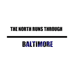 The North Runs Through baltimore T-Shirt