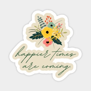 Happier Times Are Coming | Flowers Bouquet Magnet