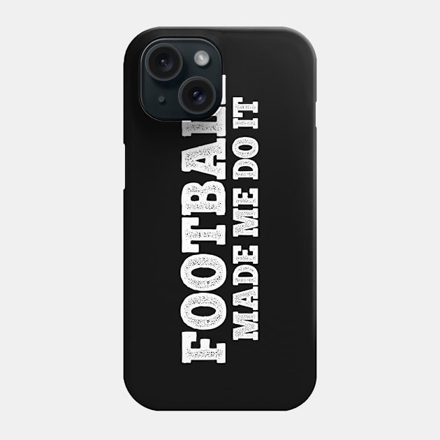 Football made me do it Phone Case by MadebyTigger