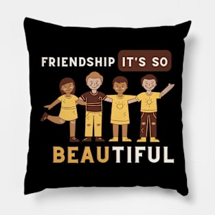 Friendship it's so beautiful Pillow