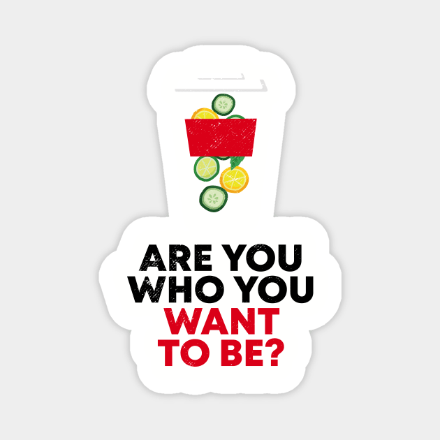 ARE YOU WHO YOU WANT TO BE? Magnet by mryetee