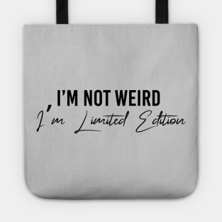 I'm Not Weird I'M Limited Edition Tote