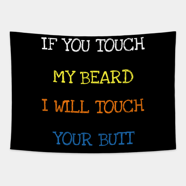 If You Touch My Beard I Will Touch Your Butt Funny Saying T-Shirt Tapestry by DDJOY Perfect Gift Shirts