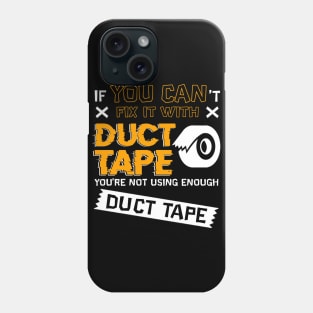 If You Cant Fix It With Duct Tape You're Not Using Enough Duct Tape Phone Case