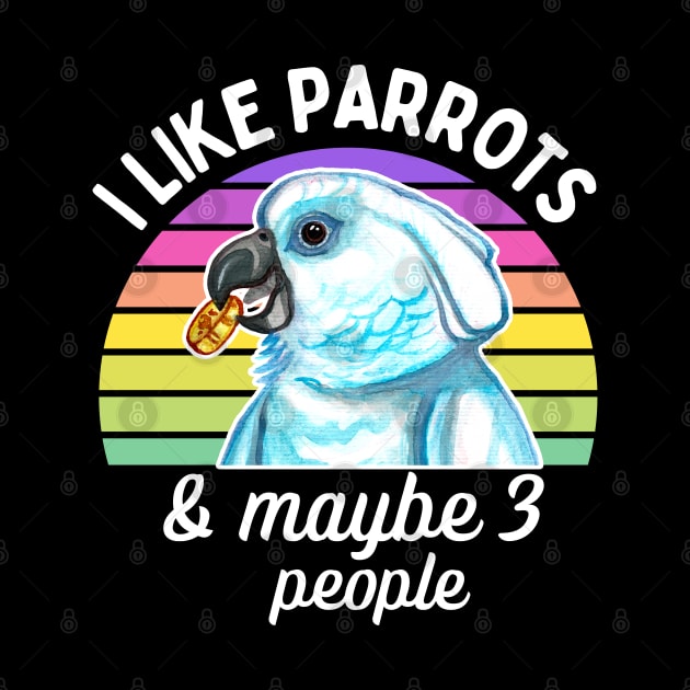 I Like Cockatoo Parrots and Maybe 3 People by IvyLilyArt