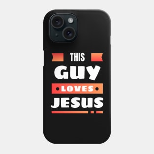 This Guy Loves Jesus | Christian Phone Case