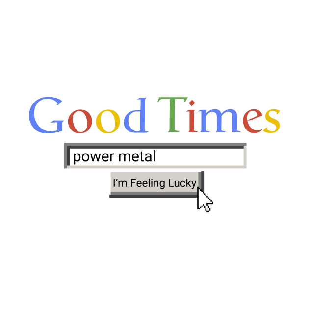 Good Times Power Metal by Graograman