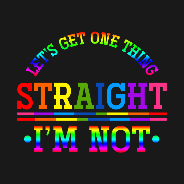 Discover Let’s Get One Thing Straight, I’m Not LGBT - Lgbt - T-Shirt