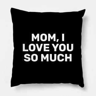 Mom, I Love You So Much Pillow