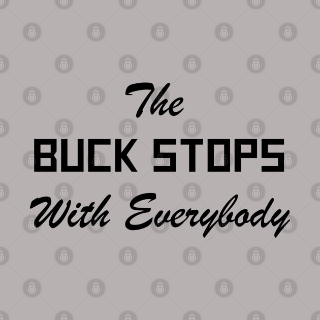 The Buck Stops With Everybody by politicart