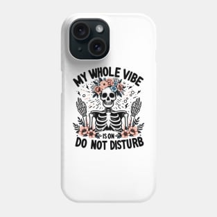 MY WHOLE VIBE IS ON DO NOT DISTURB Funny Skeleton Quote Hilarious Sayings Humor Gift Phone Case