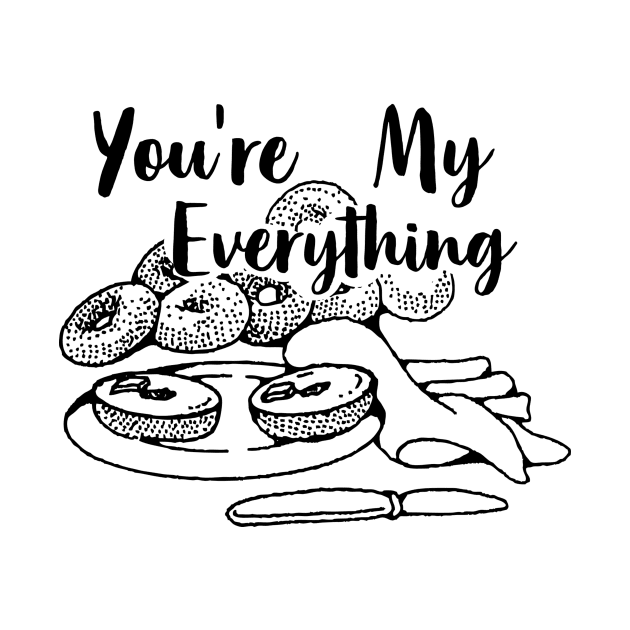 You're My Everything Bagel Foodie Food Lover Gift by ballhard