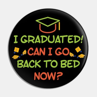 I GRADUATED! CAN I GO BACK TO BED NOW? Funny Gift For Her Him Pin