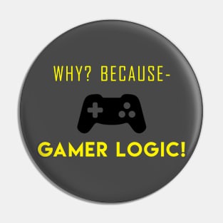 Why? Because Gamer Logic! Pin