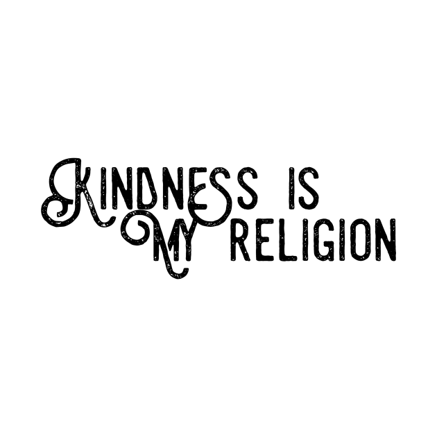 Kindness Is My Religion, Inspire Peace & Love, Compassion Gift by twizzler3b