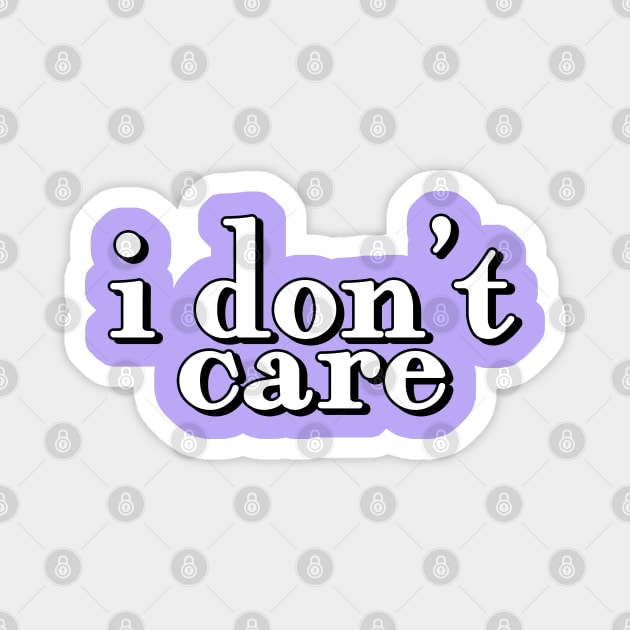 i dont care quote Magnet by sophiesconcepts