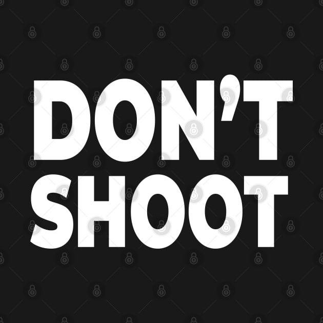 Don't Shoot! - Stop Police brutality and gun violence by MadeBySerif