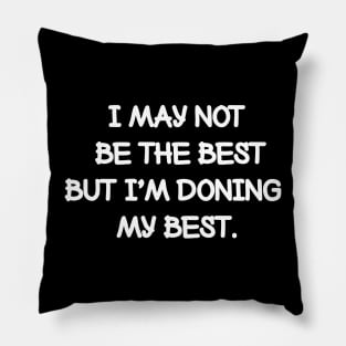 I may not be the best but I'm doing my best. Pillow