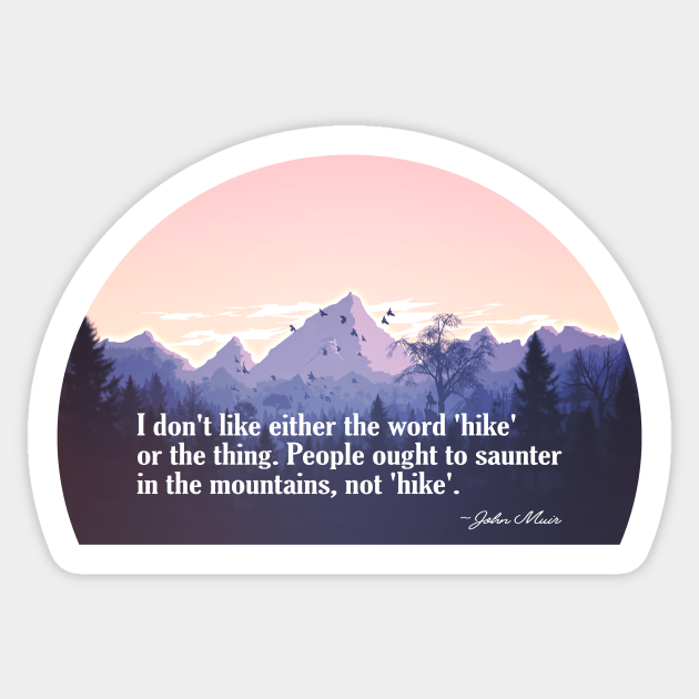 John Muir Quote On Hike Versus Saunter Hiking Sticker Teepublic