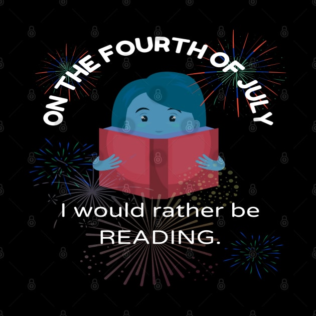 On the Fourth of July, I would rather be reading.... by The Friendly Introverts