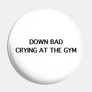 Down Bad Crying At The Gym Pin