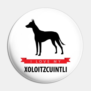 I Love My Xoloitzcuintli Pin