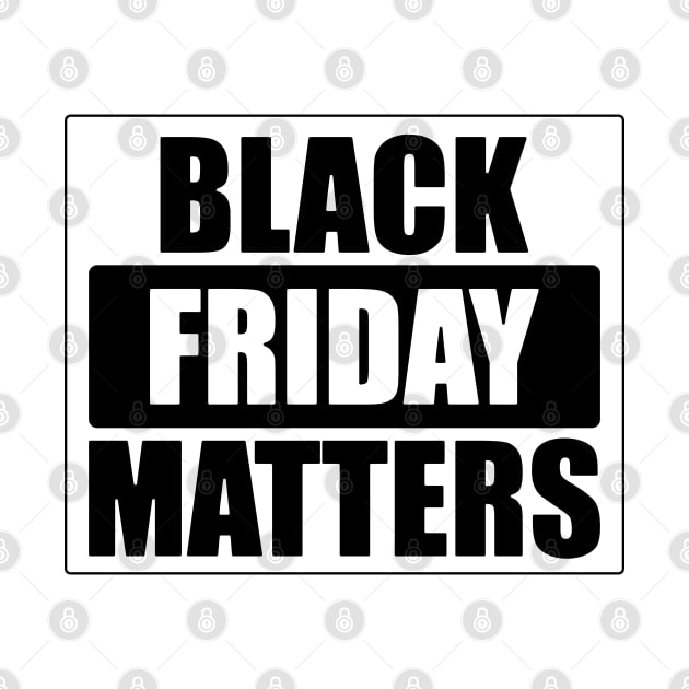 Black Friday Matters (In Black) by Made by Popular Demand