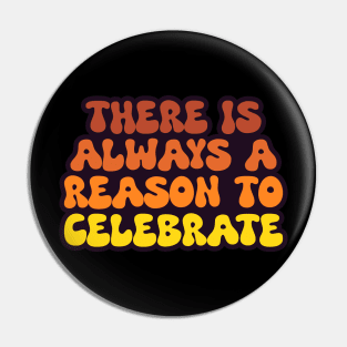 There is Always a Reason to Celebrate 2.0 - Inspirational Pin