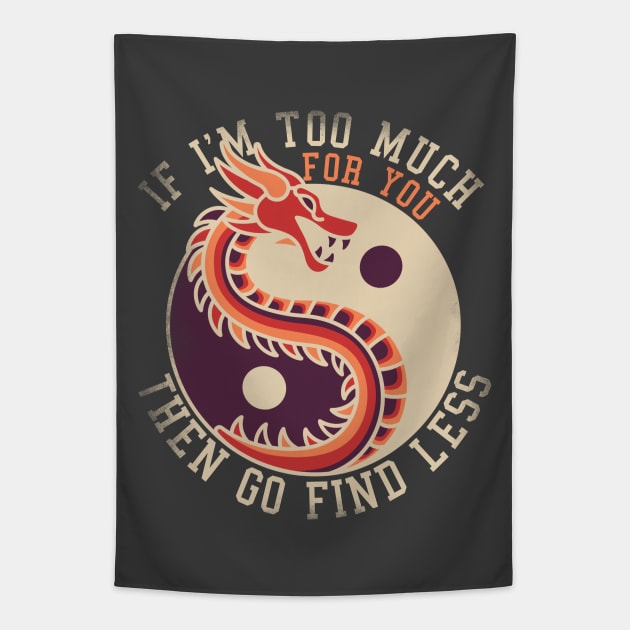 If I'm Too Much Then Go Find Less Funny Dragon Retro Tapestry by alcoshirts