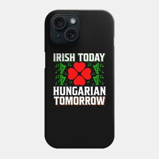 Irish Today Hungarian Tomorrow Phone Case