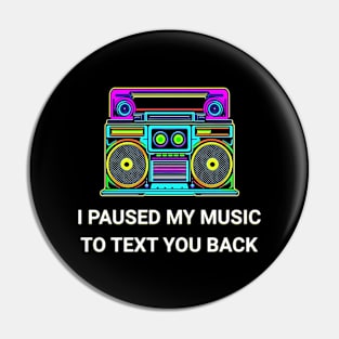 I Paused My Music to Text You Back Funny Nostalgic Retro Vintage Boombox 80's 90's Music Tee Pin