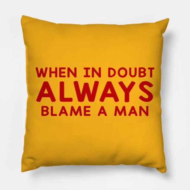 When In Doubt Always Blame A Man Pillow by Sunoria