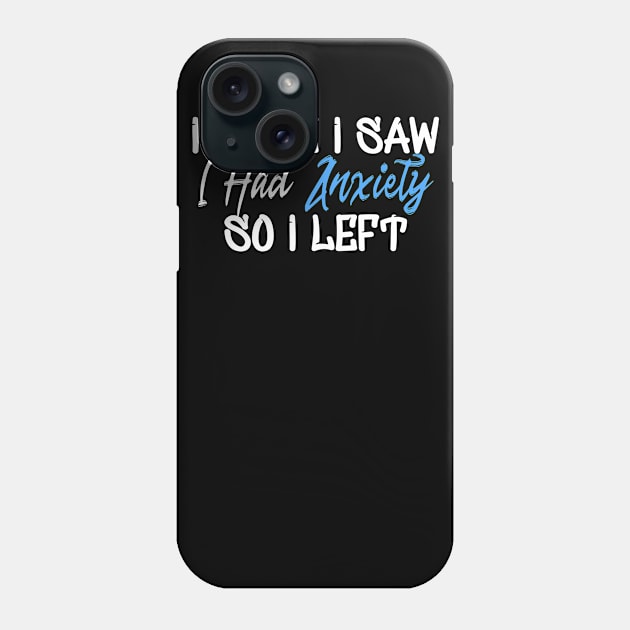 I Came I Saw I Had Anxiety So I Left Phone Case by Yyoussef101