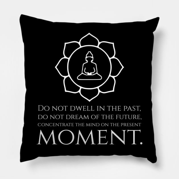 Inspiring Buddhist Philosophy - The Past, Future, Present - Gautama Buddha Quote Pillow by Styr Designs