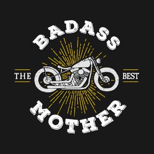 Badass Mother Mothers Day Motorcycle Cool Biker Mom The Best T-Shirt