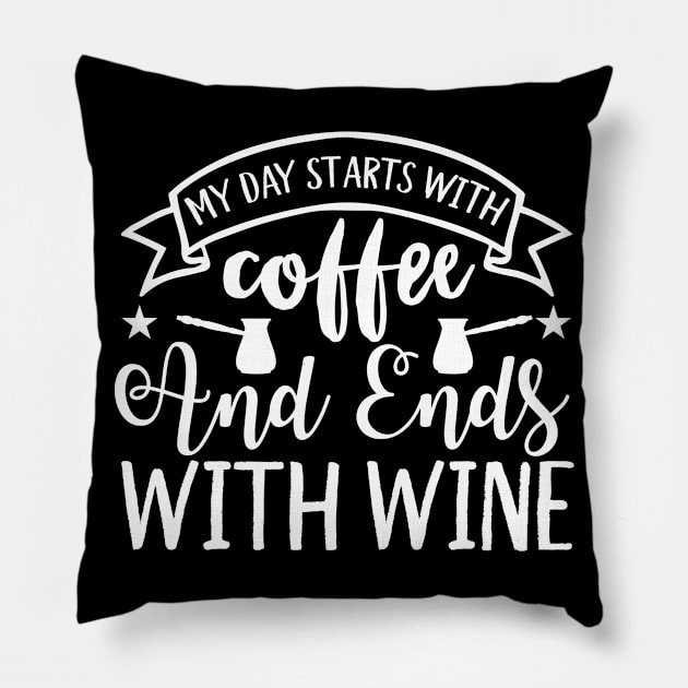 My Day Starts With Coffee And Ends With Wine Coffee Lover Pillow by fromherotozero