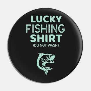 Lucky Fishing Shirt Do Not Wash Funny Fisherman Pin