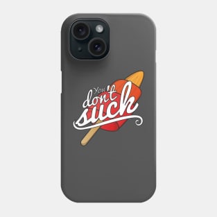 You Don't Suck Phone Case