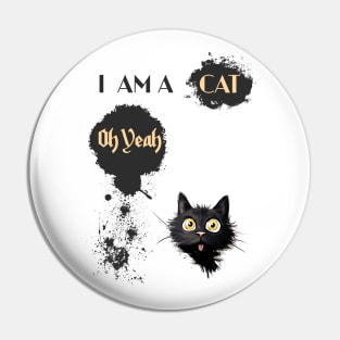 I AM A CAT Oh Yeah Pin