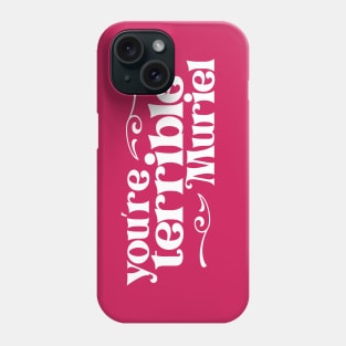 You're terrible, Muriel (white retro letters) Phone Case